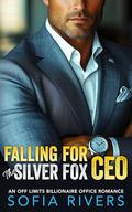 Falling For The Silver Fox CEO : An Off Limits Billionaire Office Romance by Sofia Rivers