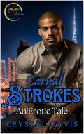Carnal Strokes: An Erotic Tale by Crystal Davis