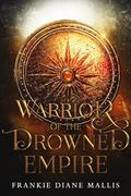 Warrior of the Drowned Empire by Frankie Diane Mallis