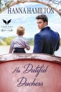 His Dutiful Duchess: A Historical Regency Romance Novel by Hanna Hamilton