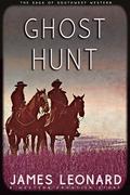 Ghost Hunt : A Western Frontier Story by James Leonard