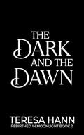 The Dark and the Dawn (Rebirthed in Moonlight #2) by Teresa Hann