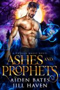 Ashes and Prophets by Aiden Bates, Jill Haven