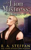 The Lion Mistress: Book 0 (Lion Mistress #) by R.A. Steffan