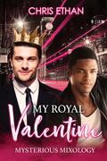 My Royal Valentine (Mysterious Mixology #2) by Chris Ethan