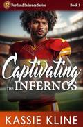 Captivating the Infernos: A Second Chance, Football Romance (Portland Infernos #3) by Kassie Kline