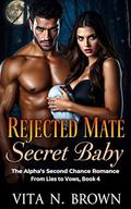 Rejected Mate Secret Baby: The Alpha's Second Chance Romance (From Lies to Vows #4) by Vita N. Brown