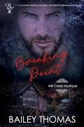 Breaking Point (Mill Creek Mystique #3) by Bailey Thomas