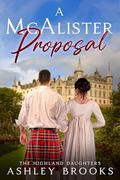 A McAlister Proposal (The Highland Daughters #12) by Ashley Brooks