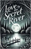 Love by the Secret River: A Novel (Romance #12) by Declan Hayes