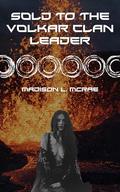 Sold to the Volkar Clan Leader: An Erotic Alien Short Story (Sold to the Aliens #1) by Madison L. McRae