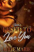 I Used To Love You by Allie Marie