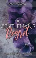 A Gentleman's Regret: A Pride and Prejudice Variation by Sarah Wallace