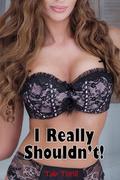I Really Shouldn't!: Older Woman Younger Man Age Gap Erotica by Tab Thrill