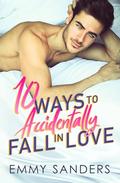 10 Ways to Accidentally Fall in Love by Emmy Sanders