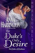 The Duke's Only Desire (The Dukes of Darkness #3) by Anna Harrington