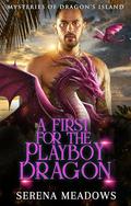 A First for the Playboy Dragon: (Mysteries of Dragon's Inland) (Mysteries of Dragon's Island #7) by Serena Meadows