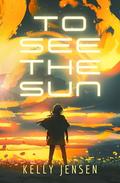 To See the Sun by Kelly Jensen