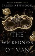 The Wickedness of Man by James Ashwood