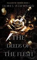 The Deeds of the Flesh (Palaces of Thorns #2) by James Ashwood