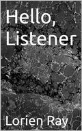 Hello, Listener by Lorien Ray