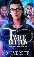 Twice Bitten (Love, Lust & Magic #1) by X. Everett