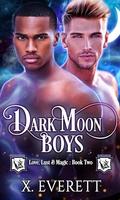 Dark Moon Boys (Love, Lust & Magic #2) by X. Everett