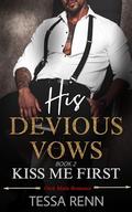 His Devious Vows: Kiss Me First: A Dark Mafia Enemies To Lovers Romance (Kissed By The Villain #3) by Tessa Renn
