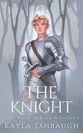 The Knight : A Bonus Novella, Ryker's Story by Kayla Eshbaugh