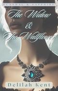 The Widow & The Wallflower: A Forbidden Love, a Scandalous Secret, and a Widow Who Refuses to Fade into the Shadows by Delilah Kent