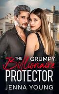 The Grumpy Billionaire Protector: An Age Gap Forced Proximity Romance by Jenna Young