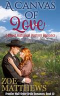 A Canvas Of Love: A Sweet Historical Western Romance (Frontier Mail-Order Brides Romance #10) by Zoe Matthews