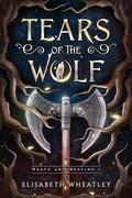 Tears of the Wolf (Wrath and Weeping #1) by Elisabeth Wheatley