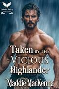 Taken by the Vicious Highlander: A Scottish Medieval Historical Romance by Maddie MacKenna