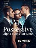 My Possessive Alpha Twins For Mate by Vee Jay