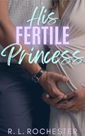 His Fertile Princess: A Taboo Ex’s Dad Forbidden Age Gap Instalove Short Story by R.L. Rochester