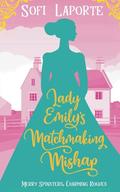 Lady Emily's Matchmaking Mishap by Sofi Laporte