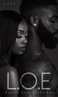 L.O.E: Loyalty Over Everything by Kami Holt