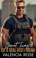 Secret Twins for My Ex’s SEAL Best Friend by Valencia Rose