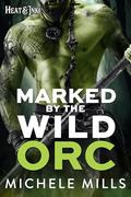 Marked by the Wild Orc (Heat & Ink #2) by Michele Mills