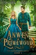 Anwen of Primewood by Shari L. Tapscott