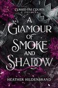 Glamour of Smoke & Shadow by Heather Hildenbrand