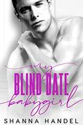 My Blind Date Babygirl by Shanna Handel