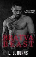 Bratva Beast: A Modern Beauty and the Beast Novella by L.B. Burns