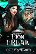 Tamed by the Lion Freak (Twisted Carnival) by Jamie K. Schmidt