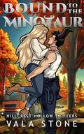 Bound to the Minotaur: A Paranormal Shapeshifter Romance (Hillcrest Hollow Shifters #2) by Vala Stone