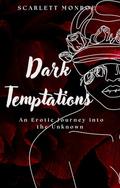 Dark Temptations: An Erotic Journey into the Unknown by Scarlett Monroe