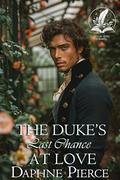The Duke's Last Chance at Love: A Historical Regency Romance Novel by Daphne Pierce