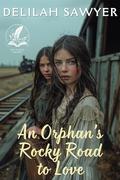 An Orphan’s Rocky Road to Love: A Historical Western Romance Novel by Delilah Sawyer