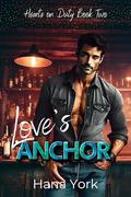 Love's Anchor: A Steamy, Small-Town Friends-to-Lovers Romance Between a Stubborn Bar Owner and a No-Nonsense Cop by Hana York